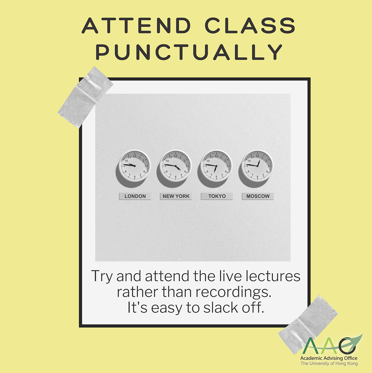 Attend class punctually: Try and attend the live lectures rather than recordings. It's easy to slack off.
