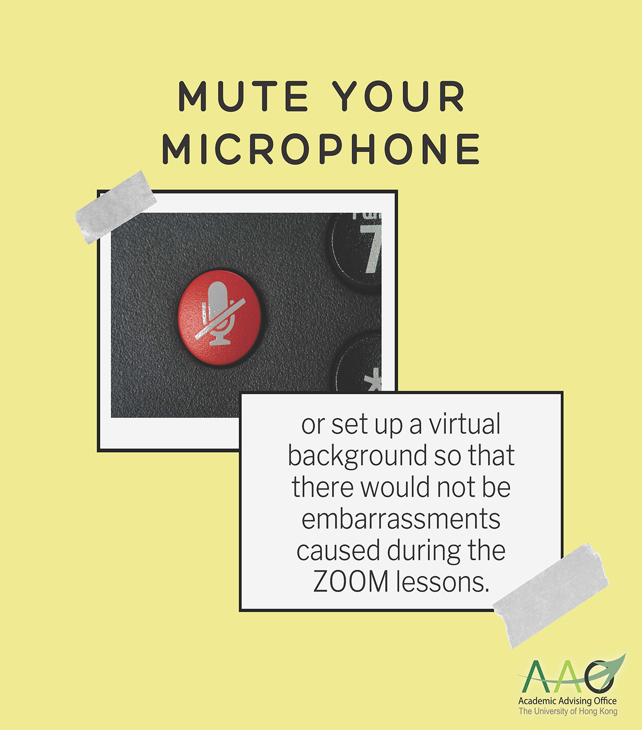 Mute your microphone or set up a virtual background so that there would not be embarrassments caused during the ZOOM lessons.