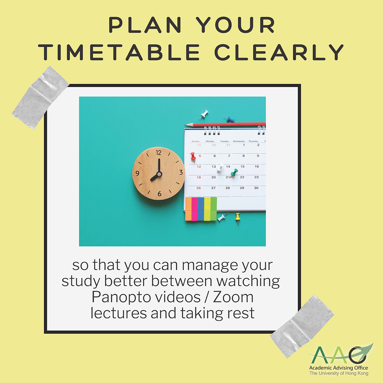 Plan your timetable clearly so that you can manage your study better between watching Panopto videos / Zoom lectures and taking rest