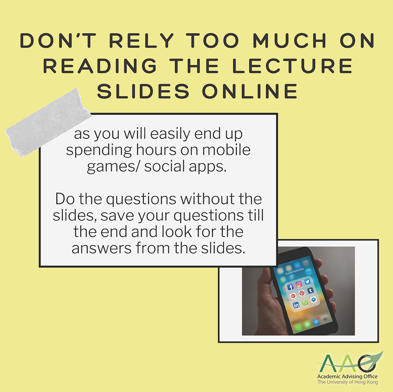 Don't rely too much on reading the lecture slides online as you will easily end up spending hours on mobile games/ social apps. Do the questions without the slides, save your questions till the end and look for the answers from the slides.