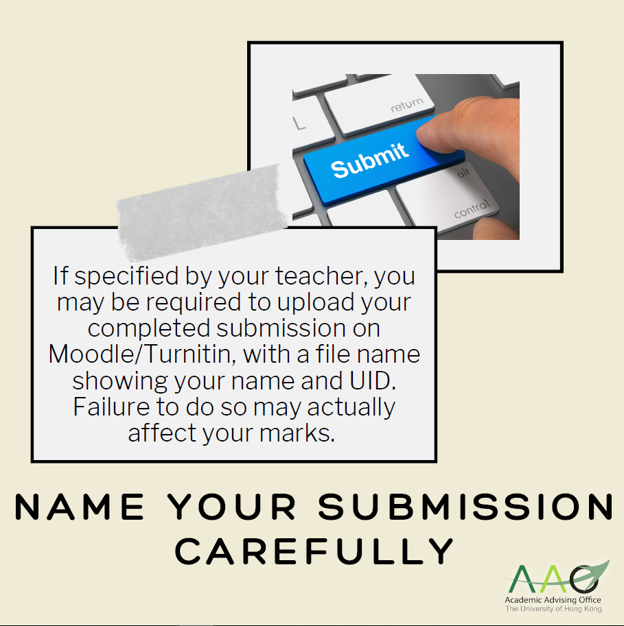 Name your submission carefully: If specified by your teacher, you may be required to upload your completed submission on Moodle/Turnitin, with a file name showing your name and UID. Failure to do so may actually affect your marks. 