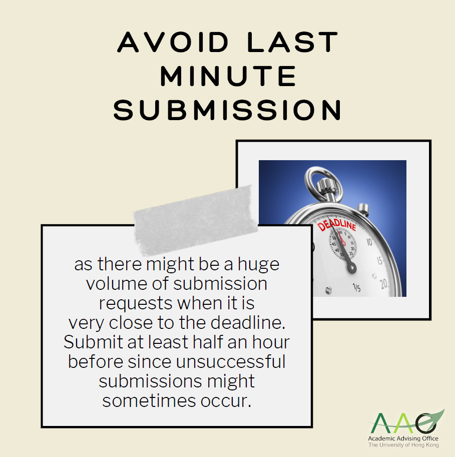 Avoid last minute submission as there might be a huge volume of submission requests when it is very close to the deadline. Submit at least half an hour before since unsuccessful submissions might sometimes occur.