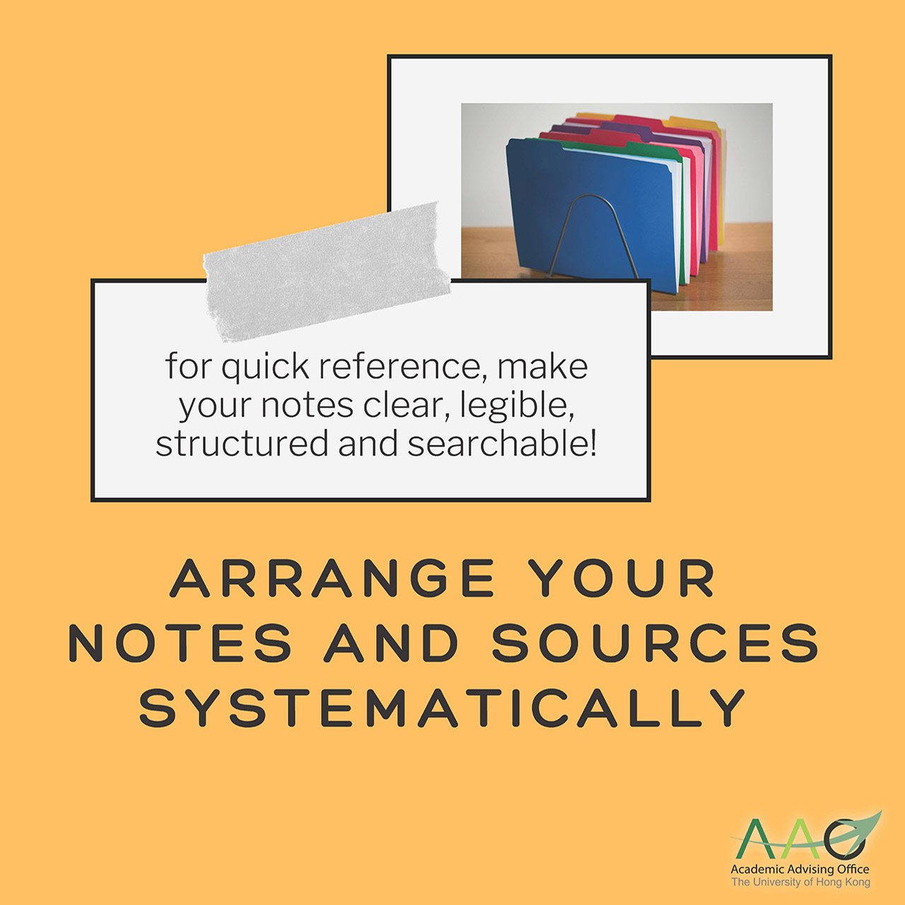 Arrange your notes and sources systematically for quick reference, make your notes clear, legible, structured and searchable!