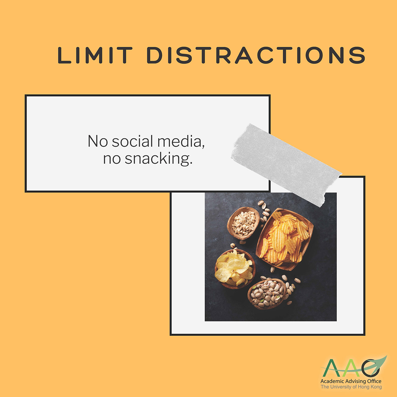 Limit distractions. No social media, no snacking.