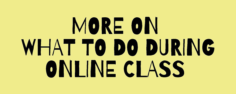 More on what to do during online class