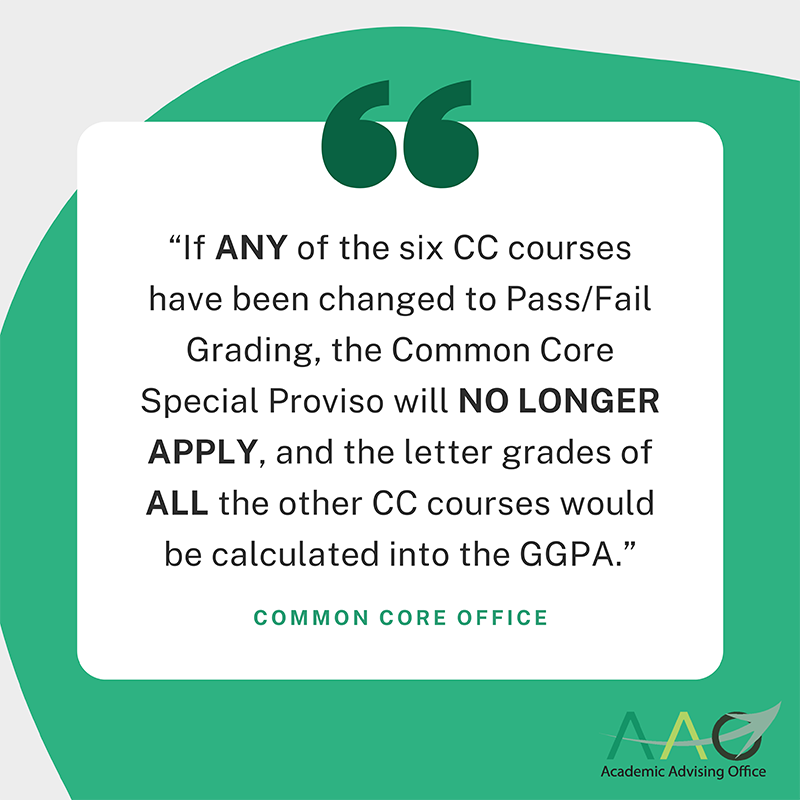 Caution from the Common Core Office: 'If ANY of the six CC courses have been changed to Pass/Fail Grading, the Common Core Special Proviso will NO LONGER APPLY, and the letter grades of ALL the other CC courses would be calculated into the GGPA.'
