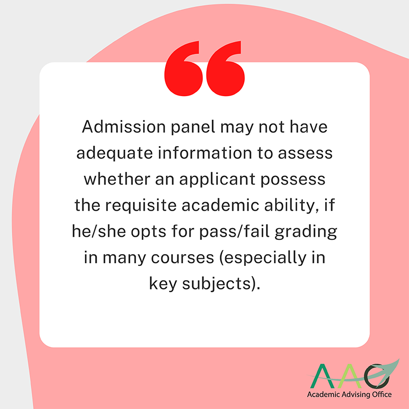Admission panel may not have adequate information to assess whether an applicant possess the requisite academic ability, if he/she opts for pass/fail grading in many courses (especially in key subjects). 