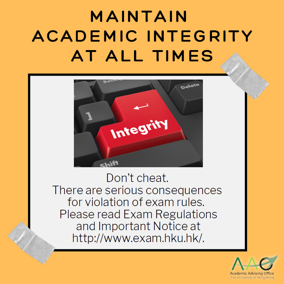 Maintain academic integrity at all times. Don't cheat. There are serious consequences for violation of exam rules. Please read Exam Regulations and Important Notice at http://www.exam.hku.hk/
