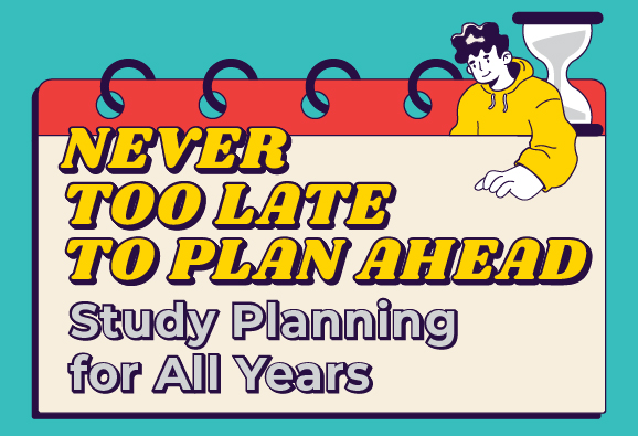 Icon of Never Too Late to Plan Ahead: Study Planning for All Years